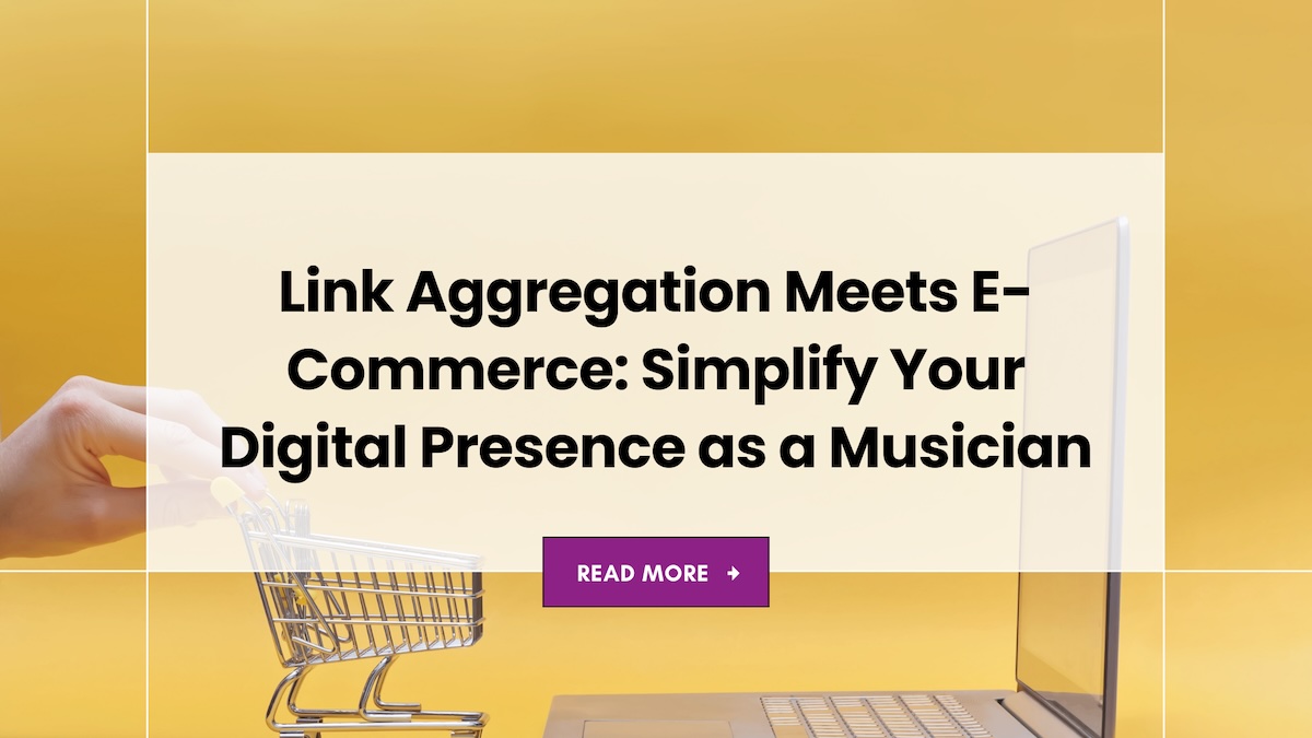 Link Aggregation Meets E-Commerce: How to Simplify Your Digital Presence as a Musician